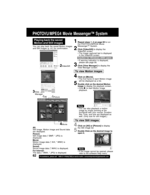 Page 6262For assistance,  please call :  1-800-211-PANA(7262) or send e-mail to : consumerproducts@panasonic.com
Playing back the saved
Motion and Still images
You can play back the saved Motion images
and Still images (p. 61) for confirmation.
1Repeat steps 1~4 on page 60 to run
the PHOTOVU/MPEG4 Movie
Messenger™ System.
2Click [VideoGift] to display the
VideoGift screen.
The image captured last is displayed
in the VideoGift screen.
If warning indication is displayed,
please see page 89.
3Click [View...