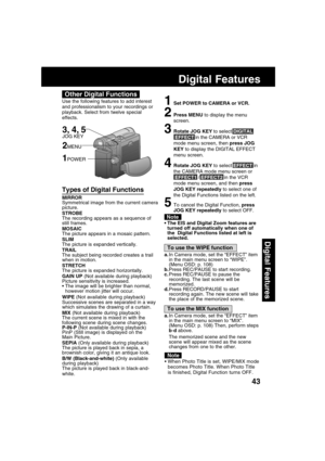 Page 4343
Digital Features
Digital Features
Other Digital Functions
Use the following features to add interest
and professionalism to your recordings or
playback. Select from twelve special
effects.
Note
Types of Digital Functions
MIRROR
Symmetrical image from the current camera
picture.
STROBE
The recording appears as a sequence of
still frames.
MOSAIC
The picture appears in a mosaic pattern.
SLIM
The picture is expanded vertically.
TRAIL
The subject being recorded creates a trail
when in motion.
STRETCH
The...