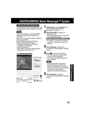 Page 6767
PC Connection
The e-mail Software must support MAPI
(Messaging Application Programming
Interface).
Below are some e-mail Software programs
which support MAPI:
Microsoft Outlook, Microsoft Outlook
Express, Netscape Messenger:
Outlook(R) Express 5x, Outlook97,
Outlook98, Outlook2000
Outlook Express 4x
Other MAPI applications [Netscape(R)
Messenger 4.5x, and so on]
Note
PHOTOVU/MPEG4 Movie Messenger™ System
It is possible to set the mail software to start
up automatically when [E-Mail] of VideoGift
is...