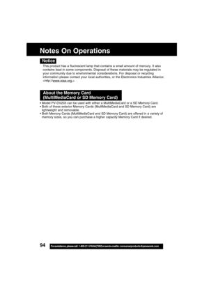 Page 9494For assistance,  please call :  1-800-211-PANA(7262) or send e-mail to : consumerproducts@panasonic.com
This product has a fluorescent lamp that contains a small amount of mercury. It also
contains lead in some components. Disposal of these materials may be regulated in
your community due to environmental considerations. For disposal or recycling
information please contact your local authorities, or the Electronics Industries Alliance:

Notice
Notes On Operations
 About the Memory Card
 (MultiMediaCard...