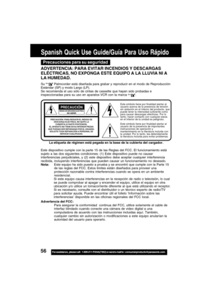 Page 5656For assistance,  please call :  1-800-211-PANA(7262) or send e-mail to : consumerproducts@panasonic.com
Spanish Quick Use Guide/Guía Para Uso Rápido
Este símbolo tiene por finalidad alertar al
usuario acerca de la presencia de tensión
sin aislación en el interior del producto, que
puede tener la intensidad suficiente como
para causar descargas eléctricas. Por lo
tanto, hacer contacto con cualquier pieza
en el interior de la unidad es peligroso.
Este símbolo tiene por finalidad alertar al
usuario de la...