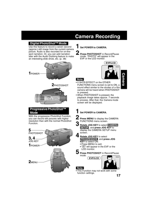 Page 1717
Camera
Camera Recording
1Set POWER to CAMERA.
2Press MENU to display the CAMERA
FUNCTIONS menu screen.
3Rotate JOG KEY to select CAMERA
 SETUP , and press JOG KEY to
display the CAMERA SETUP menu
screen.
4Rotate JOG KEY to select
 PROGRESSIVE , and press JOG
KEY to select ON.
Press MENU to exit.
“ P ” will appear in the EVF or the
LCD monitor.
5Press PHOTOSHOT in Record/Pause
mode. Use this feature to record a seven second
(approx.) still image from the current camera
picture. Audio is also recorded...