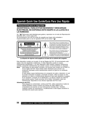 Page 5656For assistance,  please call :  1-800-211-PANA(7262) or send e-mail to : consumerproducts@panasonic.com
Spanish Quick Use Guide/Guía Para Uso Rápido
Este símbolo tiene por finalidad alertar al
usuario acerca de la presencia de tensión
sin aislación en el interior del producto, que
puede tener la intensidad suficiente como
para causar descargas eléctricas. Por lo
tanto, hacer contacto con cualquier pieza
en el interior de la unidad es peligroso.
Este símbolo tiene por finalidad alertar al
usuario de la...