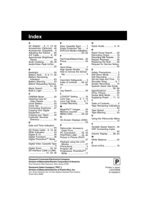 Page 6868For assistance,  please call :  1-800-211-PANA(7262) or send e-mail to : consumerproducts@panasonic.com
Index
A
AC Adaptor ... 6, 11, 12, 46
Accessories (Optional) .46
Accessories (Supplied) ... 6
Adjusting the Volume .... 28
A/V Cable ................. 6, 32
Approximate Brightness
  Values ......................... 49
Audio Dubbing ........ 38, 39
Audio/Video Fade In/Out
...................................... 22
B
Backlight....................... 20
Battery  Pack ... 6, 9, 11, 46
Battery Remaining...