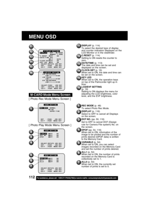 Page 112112For assistance,  please call :  1-800-211-PANA(7262) or send e-mail to : consumerproducts@panasonic.com
DISPLAY (p. 114)
To select the desired type of display
and counter indication displayed on the
LCD Monitor or in the viewfinder.
C.RESET (p. 114)
Setting to ON resets the counter to
zero.
DATE/TIME (p. 113)
The date and time can be set and
displayed on the screen.
CLOCK-SET (p. 16)
When set to ON, the date and time can
be set on the screen.
KEY LED
When set to ON, the operation keys
on top of the...