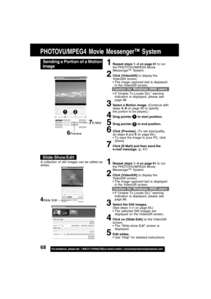 Page 6868For assistance,  please call :  1-800-211-PANA(7262) or send e-mail to : consumerproducts@panasonic.com
PHOTOVU/MPEG4 Movie Messenger™ System
Sending a Portion of a Motion
Image1Repeat steps 1~4 on page 61 to run
the PHOTOVU/MPEG4 Movie
Messenger™ System.
2Click [VideoGift] to display the
VideoGift screen.
 The image captured last is displayed
in the VideoGift screen.
 If “Unable To Locate DLL” warning
indication is displayed, please see
page 88.
3Select a Motion image. (Continue with
steps 4~6 on...