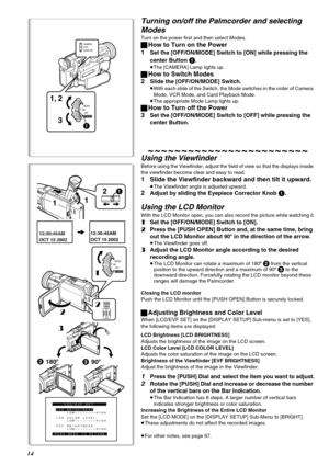 Page 1414
32
PUSHOPEN2
2
3
180x
90x
LCD/EVF SET
PUSH MENU TO RETURNLCD BRIGHTNESS
    LOW||||----HIGH
LCD COLOR LEVEL
    LOW||||----HIGH
EVF BRIGHTNESS
    LOW||||----HIGH
12:30:45AM
OCT 15 200212:30:45AM
OCT 15 2002 12:30:45AM
OCT 15 200212:30:45AM
OCT 15 2002
MODE
ON
OFF
POWER1
11
21
MODE
ON
OFF
1
1, 2
3
POWER
CAMERA
VCR
CARD P.B.
Turning on/off the Palmcorder and selecting 
Modes
Turn on the power first and then select Modes.
ªHow to Turn on the Power
1
Set the [OFF/ON/MODE] Switch to [ON] while pressing...