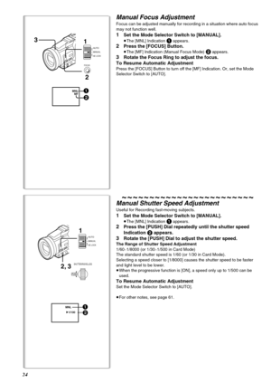 Page 2424
MNL1/1001
2
2, 31
PUSH
SHUTTER/IRIS/VOL/JOG
AUTOMANUAL
AE LOCK
Manual Focus Adjustment
Focus can be adjusted manually for recording in a situation where auto focus 
may not function well.
1Set the Mode Selector Switch to [MANUAL].
≥The [MNL] Indication 1 appears.
2Press the [FOCUS] Button.
≥The [MF] Indication (Manual Focus Mode) 2 appears.
3Rotate the Focus Ring to adjust the focus.
To Resume Automatic Adjustment
Press the [FOCUS] Button to turn off the [MF] Indication. Or, set the Mode 
Selector...