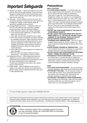 Page 44
A lithium ion/polymer battery that is recyclable powers the product 
you have  purchased. Please call 1-800-8-BATTERY for information  
on how to recycle this battery.
AT TENTION:
Important Safeguards
17) Objects and Liquids — Never push objects of any kind 
into this video unit through openings as they may touch 
dangerous voltage points or short out parts that could 
result in a fire or electric shock. Never spill liquid of any 
kind onto the video unit.
18) Servicing — Do not attempt to service this...