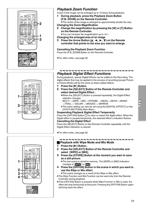 Page 3333
Playback Zoom Function
A part of the image can be enlarged up to 10 times during playback.
1During playback, press the Playback Zoom Button 
[P.B. ZOOM] on the Remote Controller.
≥The center of the image is enlarged to approximately double the size.
Changing the Zoom Magnification
2Change the magnification by pressing the [W] or [T] Button 
on the Remote Controller.
≥You can increase the magnification up to 10a.
Changing the enlarged area of an image
3Press the Arrow Button (π, ∑, ∏, ∫) on the Remote...