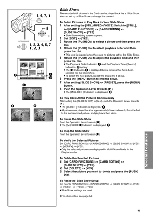 Page 4141
Slide Show
The recorded still pictures in the Card can be played back like a Slide Show.
You can set up a Slide Show or change the content.
To Select Pictures to Play Back in Your Slide Show
1After setting the [STILL/MPEG4/VOICE] Switch to [STILL], 
set [CARD FUNCTIONS] >> [CARD EDITING] >> 
[SLIDE SHOW] >> [YES].
≥Slide Show editing screen appears.
2Set [EDIT] >> [YES].
3Rotate the [PUSH] Dial to select a picture and then press the 
dial.
4Rotate the [PUSH] Dial to select playback order and then...