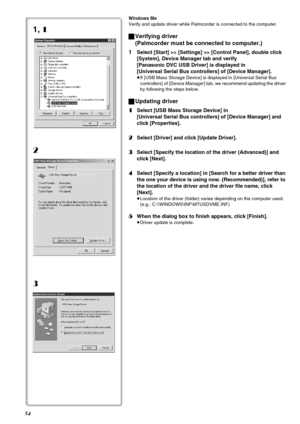 Page 5454
Windows Me
Verify and update driver while Palmcorder is connected to the computer.
ªVerifying driver
(Palmcorder must be connected to computer.)
1
Select [Start] >> [Settings] >> [Control Panel], double click 
[System], Device Manager tab and verify 
[Panasonic DVC USB Driver] is displayed in 
[Universal Serial Bus controllers] of [Device Manager].
≥If [USB Mass Storage Device] is displayed in [Universal Serial Bus 
controllers] of [Device Manager] tab, we recommend updating the driver 
by following...