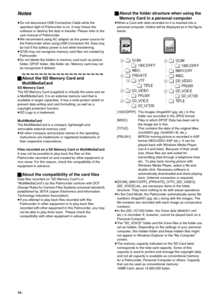 Page 5656
Notes
≥Do not disconnect USB Connection Cable while the 
operation light of Palmcorder is on. It may freeze the 
software or destroy the data in transfer. Please refer to the 
user manual of Palmcorder.
≥We recommend using AC adaptor as the power source for 
the Palmcorder when using USB Connection Kit. Data may 
be lost If the battery power is lost while transferring.
≥G726 may not recognize memory card files not created by 
Palmcorder.
≥Do not delete the folders in memory card such as picture...