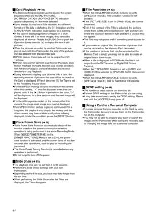 Page 6464
ªCard Playback (l39)
≥If a blank (nothing recorded) Card is played, the screen 
becomes white and the [NO PICTURE], 
[NO MPEG4 DATA] or [NO VOICE DATA] Indication 
appears depending on the mode selected.
≥If you attempt to play back if file recorded in a different 
format or if file data is defective, the [k] Indication and the 
[CARD ERROR] Indication could appear as a warning.
≥In the case of displaying memory images on a Multi 
Screen, if there are 7 or more images, they cannot be 
displayed all at...