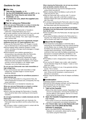 Page 6565
Cautions for Use
ªAfter Use
1
Take out the Cassette. (l13)
2Set the [OFF/ON/MODE] Switch to [OFF]. (l14)
3Detach the Power Source and retract the 
Viewfinder. 
(l12)
4To protect the Lens, attach the supplied Lens 
Cap. 
(l13)
ªTips for using your Palmcorder
When you use your Palmcorder on a rainy or snowy day 
or on a beach, make sure that no water enters the 
Palmcorder.
≥Water may cause the Palmcorder or Cassette to 
malfunction. (Irreparable failure may occur.)
≥If sea water splashes onto the...