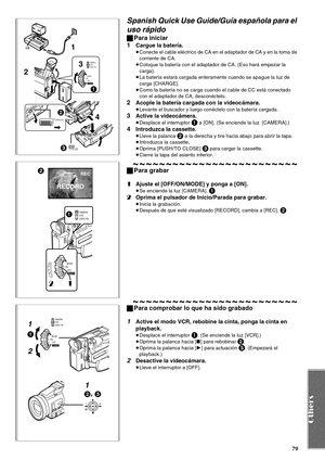 Page 7979
1
4 2
3
CAMERA
VCR
CARD P.B.
MODE
ON
OFF
POWER
PUSHTO CLOSE
1
3
2
OPEN/EJECT
2
RECORD
REC
1
1
2
CAMERA
VCR
CARD P.B.
MODE
ON
OFF
POWER
1
1
1
2
, 3 
CAMERA
VCR
CARD P.B.
MODE
ON
OFF
POWER
2
Spanish Quick Use Guide/Guía española para el 
uso rápido
ªPara iniciar
1
Cargue la batería.
≥Conecte el cable eléctrico de CA en el adaptador de CA y en la toma de 
corriente de CA.
≥Coloque la batería con el adaptador de CA. (Eso hará empezar la 
carga).
≥La batería estará cargada enteramente cuando se apague la...