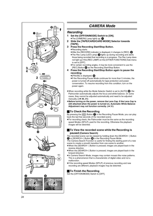 Page 2424
2
RECORD
REC
5
PAUSE
PAUSE
OFFONMODE1
3, 
4
CAMERAVCRCARD P.B.
16
4
2
CARD MODETAPECARD
REC
3
SEARCH
SEARCH
7
AUTO
MANUAL
AE LOCK
FOCUS
W.B.
8
CAMERA Mode
Recording
1Set the [OFF/ON/MODE] Switch to [ON].
≥The [CAMERA] Lamp lights up. 1
2
Slide the [TAPE/CARD/CARD MODE] Selector towards 
[TAPE].
3Press the Recording Start/Stop Button.
≥Recording starts.
≥After the [RECORD] indicator is displayed, it changes to [REC]. 
2≥The Rec Lamp (LED Lamp) 3 lights up during recording and alerts 
those being...