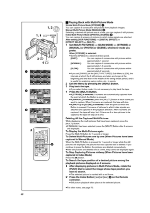 Page 4040
1
2
3
2
ZOOM
INDEX INDEX
SELECT
STORESTOP
KL∫
OSD
COUNTER
V/REW
STILL ADV
OFF/ONP.B.DIGITAL
DATE/
TIME
RESET
TITLE T
W
sVO Lr¥RECMULTI/
P-IN-PPHOTO
SHOTSTART/
STOP
A.DUB
PLAY
PAUSE
FF/W
STILL ADV
MENU
ITEMSET
61 5
;ED
VAR.
SEARCHP. B .
ZOOM
4
1, 2
1, 1
4 3
MENU
MULTI/P-IN-P
PUSHSHUTTER/IRIS/
VOL/JOG
ªPlaying Back with Multi-Picture Mode 
Strobe Multi-Picture Mode [STROBE] 1:
You can capture 9 consecutive still pictures from playback images.
Manual Multi-Picture Mode [MANUAL] 
2:
Selecting a desired...