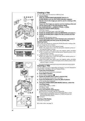 Page 4848
Creating a Title
You can create a title and record on a Memory Card.
1Camera Mode: 
Slide the [TAPE/CARD/CARD MODE] Selector to 
[CARD MODE] until the [PICTURE] Indication appears.
Set the Lens to the image you want to use for creating a title.
VCR Mode:
Search for the image you want to use for creating a title and 
set the Palmcorder to the Still Playback Mode.
2Set [CARD SETUP] >> [CREATE TITLE] >> [YES].
3Press the [PHOTO SHOT] Button.≥The title is stored.
≥To perform PhotoShot again, select...