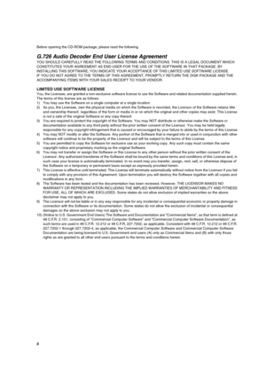 Page 66
Before opening the CD-ROM package, please read the following.
G.726 Audio Decoder End User License Agreement
YOU SHOULD CAREFULLY READ THE FOLLOWING TERMS AND CONDITIONS. THIS IS A LEGAL DOCUMENT WHICH 
CONSTITUTES YOUR AGREEMENT AS END USER FOR THE USE OF THE SOFTWARE IN THAT PACKAGE. BY 
INSTALLING THIS SOFTWARE, YOU INDICATE YOUR ACCEPTANCE OF THIS LIMITED USE SOFTWARE LICENSE.
IF YOU DO NOT AGREE TO THE TERMS OF THIS AGREEMENT, PROMPTLY RETURN THE DISK PACKAGE AND THE 
ACCOMPANYING ITEMS WITH YOUR...