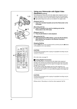 Page 5252
ZOOM
INDEX INDEX
SELECT
STORESTOP
KL∫
OSD
COUNTER
V/REW
STILL ADV
OFF/ON
P.B.DIGITAL
DATE/
TIME
RESET
TITLE 
T
W
sVOLr¥RECMULTI/
P-IN-PPHOTO
SHOTSTART/
STOP
A.DUB
PLAY
PAUSE
FF/W
STILL ADV
MENU
ITEMSET
61 5
;ED
VAR.
SEARCHP. B .
ZOOM
4
1 A
B
1, 3
2
Using your Palmcorder with Digital Video 
Equipment 
(Dubbing) 
By connecting this Palmcorder with other digital video equipment (such as 
another Palmcorder of the same format/model) that has a DV input/output 
terminal, and using a 4-pin to 4-pin DV...