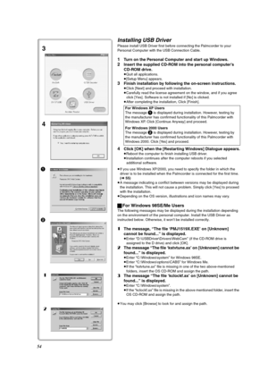 Page 5454
Installing USB Driver
Please install USB Driver first before connecting the Palmcorder to your 
Personal Computer with the USB Connection Cable.
1Turn on the Personal Computer and start up Windows.
2Insert the supplied CD-ROM into the personal computer’s 
CD-ROM drive.
≥Quit all applications.
≥[Setup Menu] appears.
3Finish installation by following the on-screen instructions.
≥Click [Next] and proceed with installation.
≥Carefully read the license agreement on the window, and if you agree 
click...