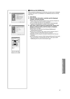 Page 5757
ªSetting up the NetMeeting
When starting the NetMeeting for the first time, its setup screen is displayed. 
(However, the screen is not displayed if the NetMeeting setup has already 
been done.) 
1Click [Next].
2Enter the User information, carefully read the displayed 
contents, and then proceed.
≥Please refer to the instruction manual of your personal computer for 
how to configure the audio and the microphone.
≥To communicate with persons using Windows in other languages, 
setting up using alphabets...