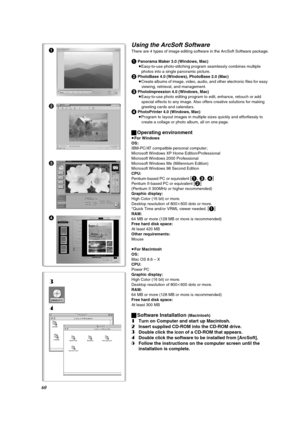 Page 6060
3
4
Using the ArcSoft Software
There are 4 types of image editing software in the ArcSoft Software package.
1 Panorama Maker 3.0 (Windows, Mac)
≥Easy-to-use photo-stitching program seamlessly combines multiple 
photos into a single panoramic picture.
2 PhotoBase 4.0 (Windows), PhotoBase 2.0 (Mac)
≥Create albums of image, video, audio, and other electronic files for easy 
viewing, retrieval, and management.
3 PhotoImpression 4.0 (Windows, Mac)
≥Easy-to-use photo editing program to edit, enhance,...