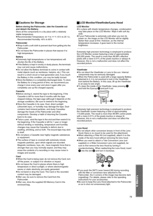 Page 7575 ªCautions for Storage
Before storing the Palmcorder, take the Cassette out 
and detach the Battery.
Store all the components in a dry place with a relatively 
stable temperature.
≥Recommended Temperature: 
59 oF to 77 oF (15oC to 25 oC), 
Recommended Humidity: 40% to 60%
Palmcorder
≥Wrap it with a soft cloth to prevent dust from getting into the 
Palmcorder.
≥Do not leave the Palmcorder in places that expose it to 
high temperature.
Battery
≥Extremely high temperatures or low temperatures will...