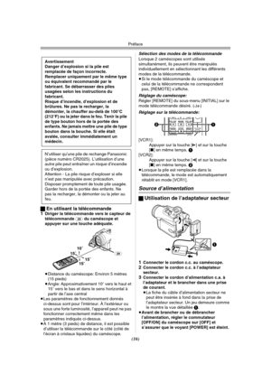 Page 114Préface
(16) ªEn utilisant la télécommande
1
Diriger la télécommande vers le capteur de 
télécommande (29) du caméscope et 
appuyer sur une touche adéquate.
≥Distance du caméscope: Environ 5 mètres 
(15 pieds)
≥Angle: Approximativement 10o vers le haut et 
15o vers le bas et dans le sens horizontal à 
partir de l’axe central
≥Les paramètres de fonctionnement donnés 
ci-dessus sont pour l’intérieur. À l’extérieur ou 
sous une forte luminosité, l’appareil peut ne pas 
fonctionner correctement même dans les...