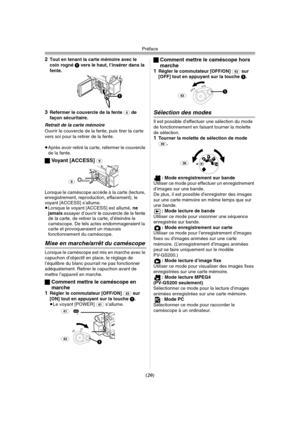 Page 118Préface
(20) 2
Tout en tenant la carte mémoire avec le 
coin rogné 1 vers le haut, l’insérer dans la 
fente.
3Refermer le couvercle de la fente (4) de 
façon sécuritaire.
Retrait de la carte mémoire
Ouvrir le couvercle de la fente, puis tirer la carte 
vers soi pour la retirer de la fente.
≥Après avoir retiré la carte, refermer le couvercle 
de la fente.
ªVoyant [ACCESS] (9)
Lorsque le caméscope accède à la carte (lecture, 
enregistrement, reproduction, effacement), le 
voyant [ACCESS] s’allume.
≥Lorsque...