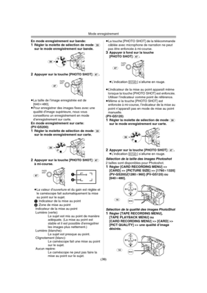 Page 128Mode enregistrement
(30)
En mode enregistrement sur bande:1Régler la molette de sélection de mode (39) 
sur le mode enregistrement sur bande.
2Appuyer sur la touche [PHOTO SHOT] (47).
≥La taille de l’image enregistrée est de 
[640k480].
≥Pour enregistrer des images fixes avec une 
qualité d’image supérieure, nous vous 
conseillons un enregistrement en mode 
d’enregistrement sur carte.
En mode enregistrement sur carte:
(PV-GS200)
1Régler la molette de sélection de mode (39) 
sur le mode enregistrement sur...