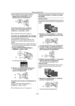 Page 132Mode enregistrement
(34) 2
Pour utiliser le zoom avant et arrière, 
appuyer sur la touche [W/T] (46) en 
direction [W] ou en direction [T].
Arrêt de la fonction zoom numériqueRégler [TAPE RECORDING MENU] >> 
[CAMERA] >> [D.ZOOM] >> [OFF].
≥Pour d’autres notes, voir à la page 
-76-.
Fonction de stabilisation de l’image
Si le caméscope tremble lors d’un 
enregistrement, il est possible d’utiliser cette 
fonction pour corriger la déformation dans les 
images.
≥Si le caméscope vibre trop, cette fonction peut...