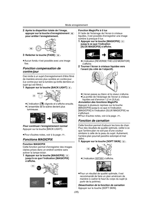 Page 133Mode enregistrement
(35) 2
Après la disparition totale de l’image, 
appuyer sur la touche d’enregistrement (42) 
pour arrêter l’enregistrement.
3Relâcher la touche [FADE] (18).
≥Aucun fondu n’est possible avec une image 
fixe.
Fonction compensation de 
contre-jour
Ceci évite à un sujet d’enregistrement d’être filmé 
de manière encore plus sombre en contre-jour. 
(Le contre-jour est la lumière qui brille derrière un 
sujet qui est filmé.)
1Appuyer sur la touche [BACK LIGHT] (8).
≥L’indication [ª] clignote...