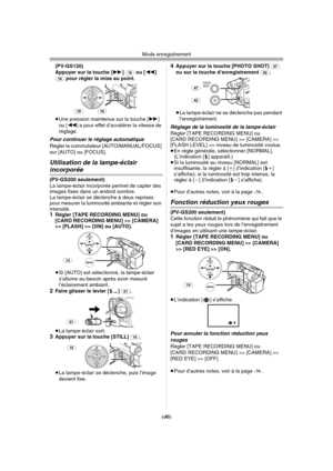 Page 138Mode enregistrement
(40)
(PV-GS120)
Appuyer sur la touche [5] (16) ou [6] (19) pour régler la mise au point.
≥Une pression maintenue sur la touche [5] 
ou [6] a pour effet d’accélérer la vitesse de 
réglage.
Pour continuer le réglage automatique
Régler le commutateur [AUTO/MANUAL/FOCUS] 
sur [AUTO] ou [FOCUS].
Utilisation de la lampe-éclair 
incorporée
(PV-GS200 seulement)
La lampe-éclair incorporée permet de capter des 
images fixes dans un endroit sombre.
La lampe-éclair se déclenche à deux reprises...