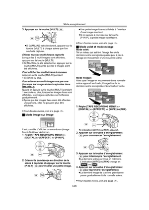 Page 140Mode enregistrement
(42) 3
Appuyer sur la touche [MULTI] (10).
≥Si [MANUAL] est sélectionné, appuyer sur la 
touche [MULTI] à chaque scène que l’on 
souhaite capturer.
Effacer tous les multi-écrans capturésLorsque les 9 multi-images sont affichées, 
appuyer sur la touche [MULTI].
≥Si [MANUAL] a été sélectionné, appuyer sur la 
touche [MULTI] après que les 9 images aient 
été affichées.
Pour afficher les multi-écrans à nouveauAppuyer sur la touche [MULTI] pendant 
1 seconde ou plus.
Pour effacer les...