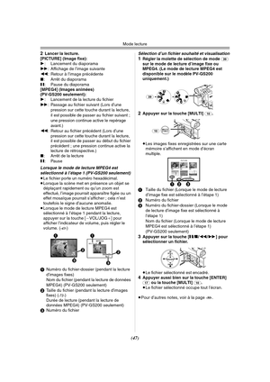 Page 145Mode lecture
(47) 2
Lancer la lecture.
[PICTURE] (Image fixe):
1: Lancement du diaporama
5: Affichage de l’image suivante
6: Retour à l’image précédente
∫: Arrêt du diaporama
;: Pause du diaporama
[MPEG4] (Images animées) 
(PV-GS200 seulement):
1: Lancement de la lecture du fichier
5: Passage au fichier suivant (Lors d’une 
pression sur cette touche durant la lecture, 
il est possible de passer au fichier suivant ; 
une pression continue active le repérage 
avant.)
6: Retour au fichier précédent (Lors...