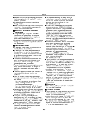 Page 178Autres
(80)
≥Même si la fonction de lecture zoom est utilisée, 
les images qui sortent de la prise DV (-14-) ne 
sont pas agrandies.
≥En agrandissant une image, la qualité de 
l’image s’altère.
≥Avec la fonction de lecture zoom, la fonction de 
recherche à vitesse variable ne peut pas être 
utilisée avec la télécommande.
ªFonctions de lecture avec effet 
numérique
≥Le signal d’images auxquelles des effets 
numériques ont été ajoutées en cours de 
lecture ne peut être acheminé à la prise de 
sortie vidéo...