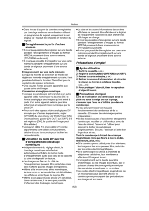 Page 180Autres
(82)
≥Dans le cas d’apport de données enregistrées 
par doublage audio sur un ordinateur utilisant 
un programme de logiciel, uniquement le son 
original (ST1) peut être importé en fonction du 
logiciel.
ªEnregistrement à partir d’autres 
sources
≥Il n’est pas possible d’enregistrer sur une bande 
pendant l’enregistrement d’images au format 
MPEG4 provenant d’une source externe. 
(PV-GS200 seulement)
≥Il n’est pas possible d’enregistrer sur une carte 
mémoire pendant l’enregistrement sur une...