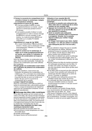 Page 182Autres
(84) 2
Fermer le couvercle du compartiment de la 
cassette et laisser le caméscope s’adapter 
à la température ambiante.
Clignotement en jaune de [3DEW]
≥Il n’est pas possible d’utiliser le mode 
enregistrement/lecture sur bande. Laisser 
reposer le caméscope pendant environ 
30 minutes.
≥Il est toutefois possible d’utiliser le mode 
enregistrement sur carte ou lecture d’image 
fixe/MPEG4 si aucune cassette n’a été 
insérée. (Le mode de lecture MPEG4 est 
disponible sur le modèle PV-GS200...