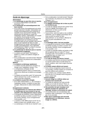 Page 185Autres
(87)
Guide de dépannage
Alimentation
1: Le caméscope ne peut être mis en marche.
 La source d’alimentation est-elle bien 
branchée? (
-16-)
2: Le caméscope est automatiquement mis 
hors marche.
 Si le mode pause d’enregistrement est activé 
pendant plus de 5 minutes, l’alimentation est 
coupée automatiquement pour préserver la 
cassette et pour économiser l’énergie. (Si le 
caméscope est alimenté au moyen de 
l’adaptateur secteur, l’alimentation est coupée 
sur insertion d’une bande en mode...