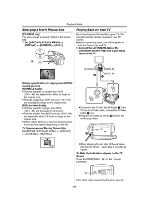 Page 50Playback Mode
-50-
Enlarging a Movie Picture Size
(PV-GS200 only)
You can enlarge a Moving Picture to full screen 
size
1Set [MPEG4 PLAYBACK MENU] >> 
[DISPLAY] >> [SCREEN] >> [FULL].
Display specifications in playing back MPEG4 
moving pictures
[NORMAL] display
≥Pictures equal to or smaller than QCIF 
(176k144) are expanded to twice as large as 
the original size.
≥Pictures larger than QCIF pictures (176k144) 
are displayed as large as the original size.
[FULL] screen display
≥Pictures equal to or...