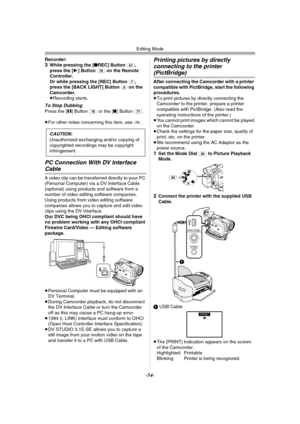 Page 54Editing Mode
-54-
Recorder:3While pressing the [¥REC] Button (61), 
press the [1] Button (79) on the Remote 
Controller.
Or while pressing the [REC] Button 
(7), 
press the [BACK LIGHT] Button (8) on the 
Camcorder.
≥Recording starts.
To Stop DubbingPress the [;] Button (76) or the [∫] Button (77).
≥For other notes concerning this item, see 
-78-.
PC Connection With DV Interface 
Cable
A video clip can be transferred directly to your PC 
(Personal Computer) via a DV Interface Cable 
(optional) using...