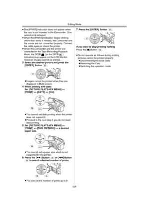 Page 55Editing Mode
-55-
≥The [PRINT] Indication does not appear when 
the card is not inserted in the Camcorder. (You 
cannot print pictures.)
≥When the [PRINT] Indication keeps blinking 
(more than about 1 minute), the Camcorder and 
the printer are not connected properly. Connect 
the cable again or check the printer.
≥When the Camcorder and the printer are 
connected in the Tape Recording/Playback 
Mode, the [WEB ] or the [WEB ] 
Indication may appear on the LCD Monitor. 
However, images cannot be printed....