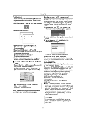 Page 64With a PC
-64-
For Macintosh
1Turn on Computer and start up Macintosh.2Insert supplied CD-ROM into the CD-ROM 
drive.
3Double click the CD-ROM icon that appears.
4Double click [ArcSoft].
5Double click [PhotoImpression] (or 
[PhotoBase] or [PanoramaMaker] or 
[PhotoPrinter]).
6Double click [English] or [French].7Double click [PhotoImpression Installer] (or 
[PhotoBase Installer] or 
[PanoramaMaker Installer] or 
[PhotoPrinter Installer]).
8Follow the instructions on the computer 
screen until the...