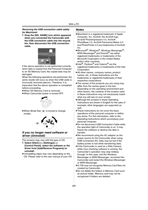 Page 65With a PC
-65-
Removing the USB connection cable safely 
for Macintosh
1Drop the [NO_NAME] icon which appeared 
when you connected the Camcorder with 
the USB connection cable into the recycle 
bin, then disconnect the USB connection 
cable.
If the above operation is not performed correctly, 
when data is copied from the Personal Computer 
to an SD Memory Card, the copied data may be 
damaged.
When the following operations are performed, the 
same results will occur as when the USB cable is 
incorrectly...