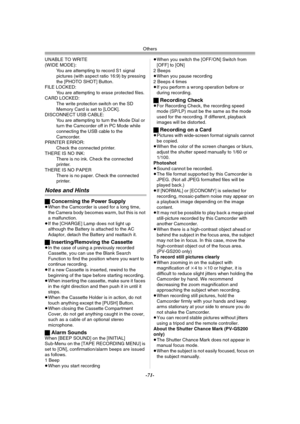 Page 71
Others
-71-
UNABLE TO WRITE
(WIDE MODE):You are attempting to record S1 signal 
pictures (with aspect ra tio 16:9) by pressing 
the [PHOTO SHOT] Button.
FILE LOCKED: You are attempting to erase protected files.
CARD LOCKED:
The write protection switch on the SD 
Memory Card is set to [LOCK].
DISCONNECT USB CABLE: You are attempting to turn the Mode Dial or 
turn the Camcorder off in PC Mode while 
connecting the USB cable to the 
Camcorder.
PRINTER ERROR: Check the connected printer.
THERE IS NO INK:...