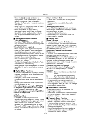 Page 75Others
-75-
≥When the [ß], [ßi] or [ßj] Indicator is 
displayed, the Flash can be lighted. (When 
flashing in white, the Flash is charging.)
≥Charging the Flash takes 4 seconds maximum 
after lighting.
≥When the [P-IN-P] Button is pressed or Title is 
created, Flash is also lighted.
≥When the [FLASH] on the [CAMERA] 
Sub-Menu is set to [AUTO] and the Shutter 
Speed, Iris or Gain is adjusted, the Indicator 
may disappear and the Flash may not be 
lighted.
ªRed Eye Reduction Function 
(PV-GS200 only)
≥Even...