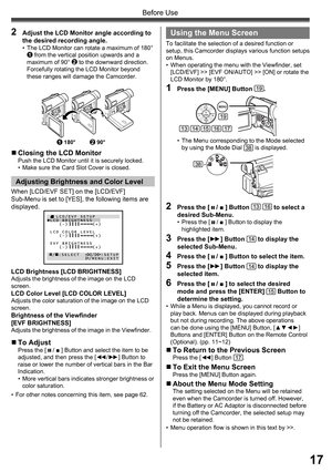 Page 1717
Before Use
2  Adjust the LCD Monitor angle according to 
the desired recording angle.
•  The LCD Monitor can rotate a maximum of 180° 1 from the vertical position upwards and a 
maximum of 90° 2 to the downward direction. 
Forcefully rotating the LCD Monitor beyond 
these ranges will damage the Camcorder.
„ Closing the LCD MonitorPush the LCD Monitor until it is securely locked.
•  Make sure the Card Slot Cover is closed.
When [LCD/EVF SET] on the [LCD/EVF] 
Sub-Menu is set to [YES], the following...