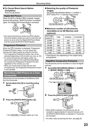 Page 2323
Recording Mode
„ To Cancel Blank Search Before 
Completion
Press the [ ■ ] Button.
 
Digital Still Picture
•  We recommend that you press the [STILL] Button 
first at the position where you wish to record the still 
picture so as to enter the Digital Still Picture Mode 
and then press the [PHOTO SHOT] Button.
1  Set the Mode Dial 38 to Card Recording 
Mode.
2  Press the [PHOTO SHOT] Button 35.
• The [ PICTURE ] Indication lights up in red.
„ Selecting the quality of Photoshot 
images
Set [CARD...